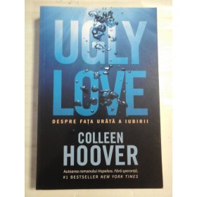    UGLY LOVE - DESPRE FATA URATA A IUBIRII (roman) - Colleen HOOVER